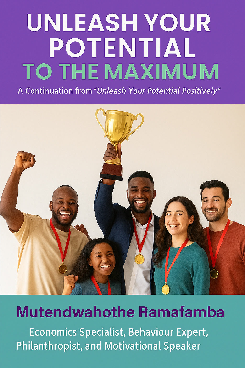 UNLEASH YOUR POTENTIAL TO THE MAXIMUM A Continuation from "Unleash Your Potential Positively"